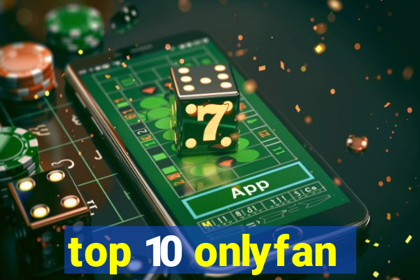 top 10 onlyfan